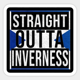 Straight Outta Inverness - Gift for Scot, Scotsmen, Scotswomen, From Inverness in Scotland Scottish Sticker